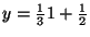 $y = \frac{1}{3} 1 + \frac{1}{2}$