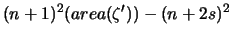 $\displaystyle (n+1)^2(area(\zeta'))-(n+2s)^2$