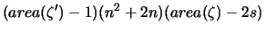 $\displaystyle (area(\zeta')-1)(n^2+2n)(area(\zeta)-2s)$