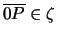 $ \overline{0P}\in\zeta$