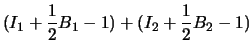 $\displaystyle (I_1 + \frac{1}{2}B_1 - 1) + (I_2 + \frac{1}{2}B_2 - 1)$