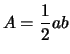 $\displaystyle A=\frac{1}{2}ab$