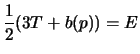 $\displaystyle \frac{1}{2}(3T+b(p)) = E$