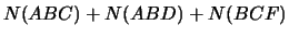 $\displaystyle N(ABC) + N(ABD) + N(BCF)$