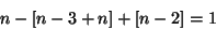 \begin{displaymath}
n - [n - 3 + n] + [n - 2] = 1
\end{displaymath}