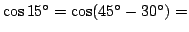 $\cos 15^\circ=\cos(45^\circ-30^\circ)=$