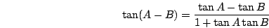 \begin{displaymath}\tan(A-B)=\frac{\tan A-\tan B}{1+\tan A\tan B}\end{displaymath}