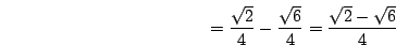 \begin{displaymath}=\frac{\sqrt{2}}{4}-\frac{\sqrt{6}}{4}=\frac{\sqrt{2}-\sqrt{6}}{4}\end{displaymath}