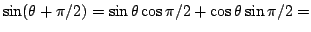 $\sin(\theta+\pi/2)=\sin\theta\cos\pi/2+\cos\theta\sin\pi/2=$