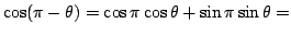 $\cos(\pi-\theta)=\cos\pi\cos\theta+\sin\pi\sin\theta=$