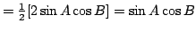 $=\frac{1}{2}[2\sin A\cos B]=\sin A\cos B$