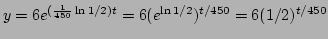 $y=6e^{(\frac{1}{450}\ln 1/2)t}=6(e^{\ln 1/2})^{t/450}=6(1/2)^{t/450}$