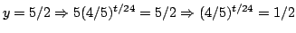 $y=5/2\Rightarrow 5(4/5)^{t/24}=5/2\Rightarrow (4/5)^{t/24}=1/2$