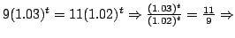 $9(1.03)^t=11(1.02)^t \Rightarrow
\frac{(1.03)^t}{(1.02)^t}=\frac{11}{9}\Rightarrow$