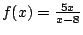 $f(x)=\frac{5x}{x-8}$