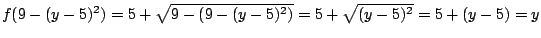 $f(9-(y-5)^2)=5+\sqrt{9-(9-(y-5)^2)}=5+\sqrt{(y-5)^2}
=5+(y-5)=y$