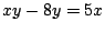 $xy-8y=5x$