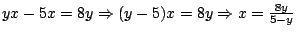 $yx-5x=8y \Rightarrow (y-5)x=8y \Rightarrow x=\frac{8y}{5-y}$