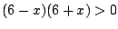 $(6-x)(6+x)>0$