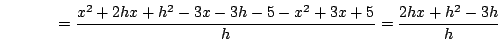 \begin{displaymath}= \frac{x^2+2hx+h^2-3x-3h-5-x^2+3x+5}{h} = \frac{2hx+h^2-3h}{h}\end{displaymath}