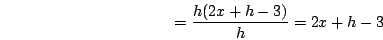 \begin{displaymath}=\frac{h(2x+h-3)}{h}=2x+h-3\end{displaymath}