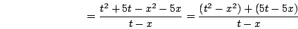 \begin{displaymath}=\frac{t^2+5t-x^2-5x}{t-x} = \frac{(t^2-x^2)+(5t-5x)}{t-x}\end{displaymath}