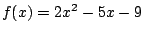 $f(x)=2x^2-5x-9$