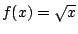 $f(x)=\sqrt{x}$