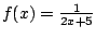 $f(x)=\frac{1}{2x+5}$