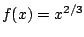 $f(x)=x^{2/3}$