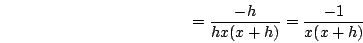 \begin{displaymath}=\frac{-h}{hx(x+h)}=\frac{-1}{x(x+h)}\end{displaymath}