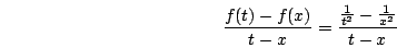 \begin{displaymath}\frac{f(t)-f(x)}{t-x}=\frac{\frac{1}{t^2}-\frac{1}{x^2}}{t-x}\end{displaymath}
