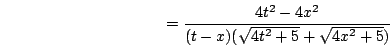 \begin{displaymath}=\frac{4t^2-4x^2}{(t-x)(\sqrt{4t^2+5}+\sqrt{4x^2+5})}\end{displaymath}