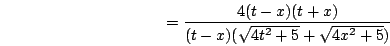 \begin{displaymath}=\frac{4(t-x)(t+x)} {(t-x)(\sqrt{4t^2+5}+\sqrt{4x^2+5})}\end{displaymath}