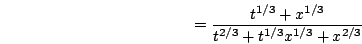 \begin{displaymath}=\frac{t^{1/3}+x^{1/3}}{t^{2/3}+t^{1/3}x^{1/3}+x^{2/3}}\end{displaymath}