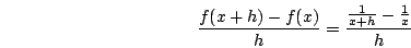 \begin{displaymath}\frac{f(x+h)-f(x)}{h}=\frac{\frac{1}{x+h}-\frac{1}{x}}{h}\end{displaymath}