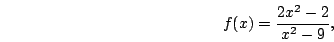 \begin{displaymath}f(x)=\frac{2x^2-2}{x^2-9},\end{displaymath}