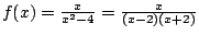 $f(x)=\frac{x}{x^2-4}=\frac{x}{(x-2)(x+2)}$