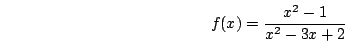 \begin{displaymath}f(x)=\frac{x^2-1}{x^2-3x+2}\end{displaymath}