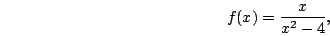 \begin{displaymath}f(x)=\frac{x}{x^2-4},\end{displaymath}