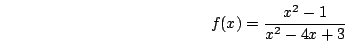 \begin{displaymath}f(x)=\frac{x^2-1}{x^2-4x+3}\end{displaymath}