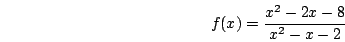\begin{displaymath}f(x)=\frac{x^2-2x-8}{x^2-x-2}\end{displaymath}