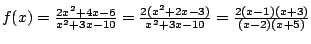 $f(x)=\frac{2x^2+4x-6}{x^2+3x-10}=\frac{2(x^2+2x-3)}{x^2+3x-10}=
\frac{2(x-1)(x+3)}{(x-2)(x+5)}$