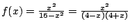 $f(x)=\frac{x^2}{16-x^2}=\frac{x^2}{(4-x)(4+x)}$