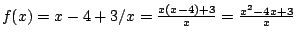 $f(x)=x-4+3/x=\frac{x(x-4)+3}{x}=\frac{x^2-4x+3}{x}$