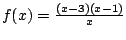 $f(x)=\frac{(x-3)(x-1)}{x}$