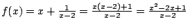 $f(x)=x+\frac{1}{x-2}=\frac{x(x-2)+1}{x-2}=\frac{x^2-2x+1}{x-2}$