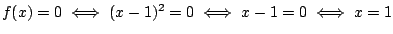 $f(x)=0 \iff (x-1)^2=0
\iff x-1=0 \iff x=1$