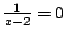 $\frac{1}{x-2}=0$