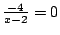 $\frac{-4}{x-2}=0$